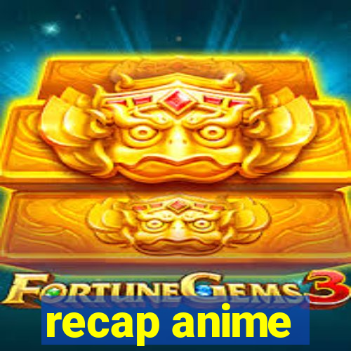 recap anime